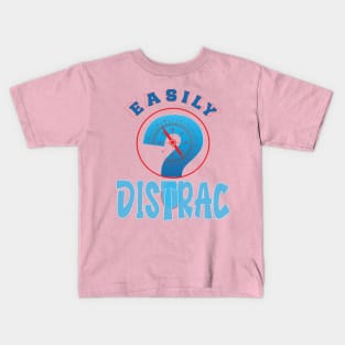 Easily Distrac.. Kids T-Shirt